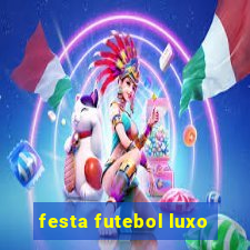 festa futebol luxo